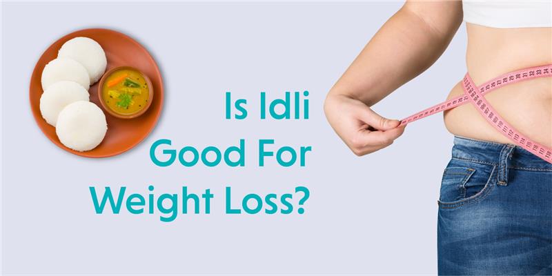 Is Idli Good For Weight Loss